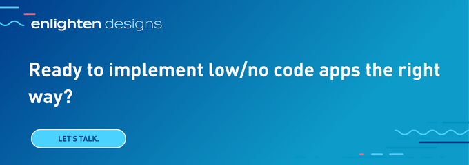 Ready to implement low/no code apps the right way? Let's Talk.